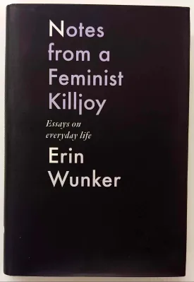 NOTES FROM A FEMINIST KILLJOY - Erin Wunker