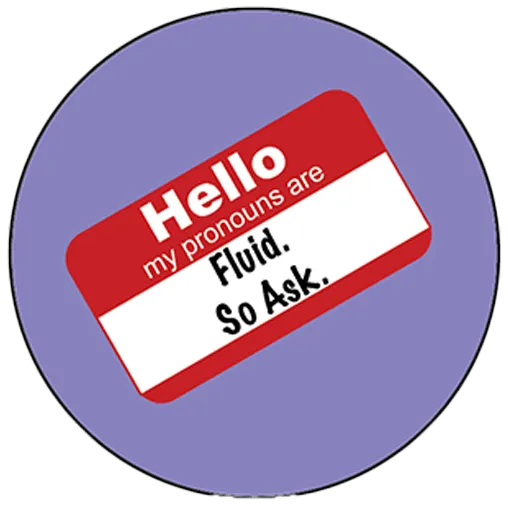 Pronoun Pin: Fluid, So ask