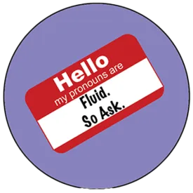 Pronoun Pin: Fluid, So ask